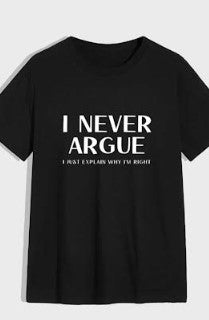 I Never Argue Shirt By Chef Teres'